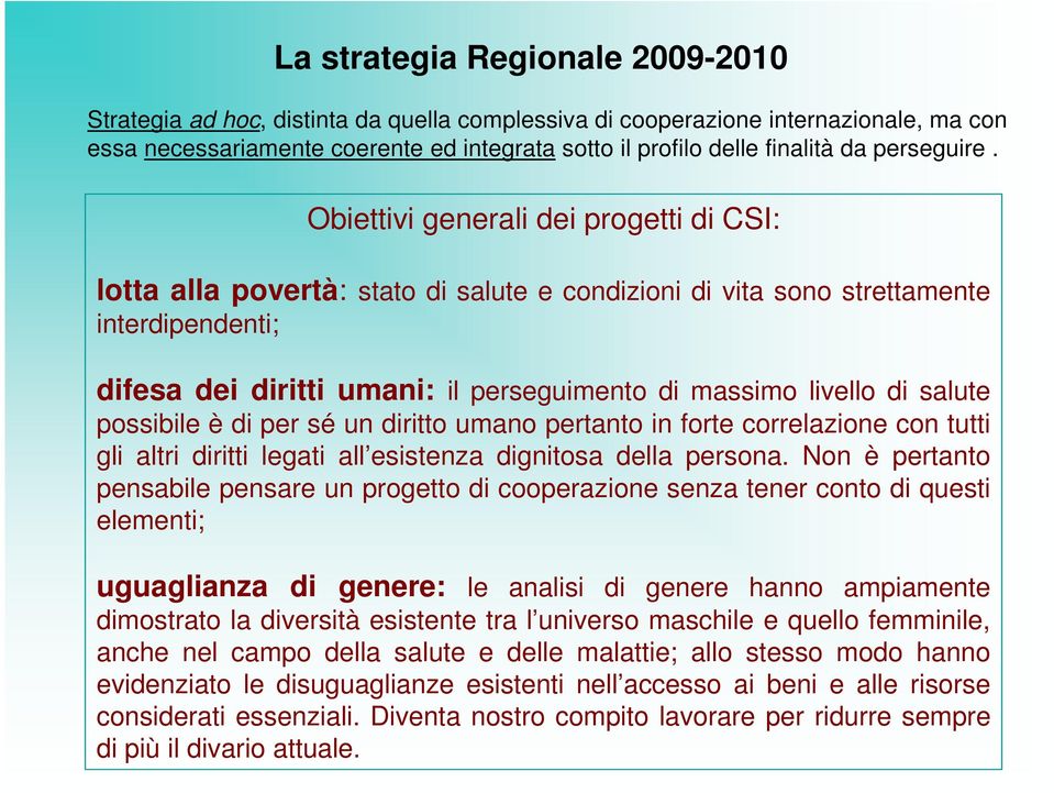 Obiettivi generali dei progetti di CSI: lotta alla povertà: stato di salute e condizioni di vita sono strettamente interdipendenti; difesa dei diritti umani: il perseguimento di massimo livello di