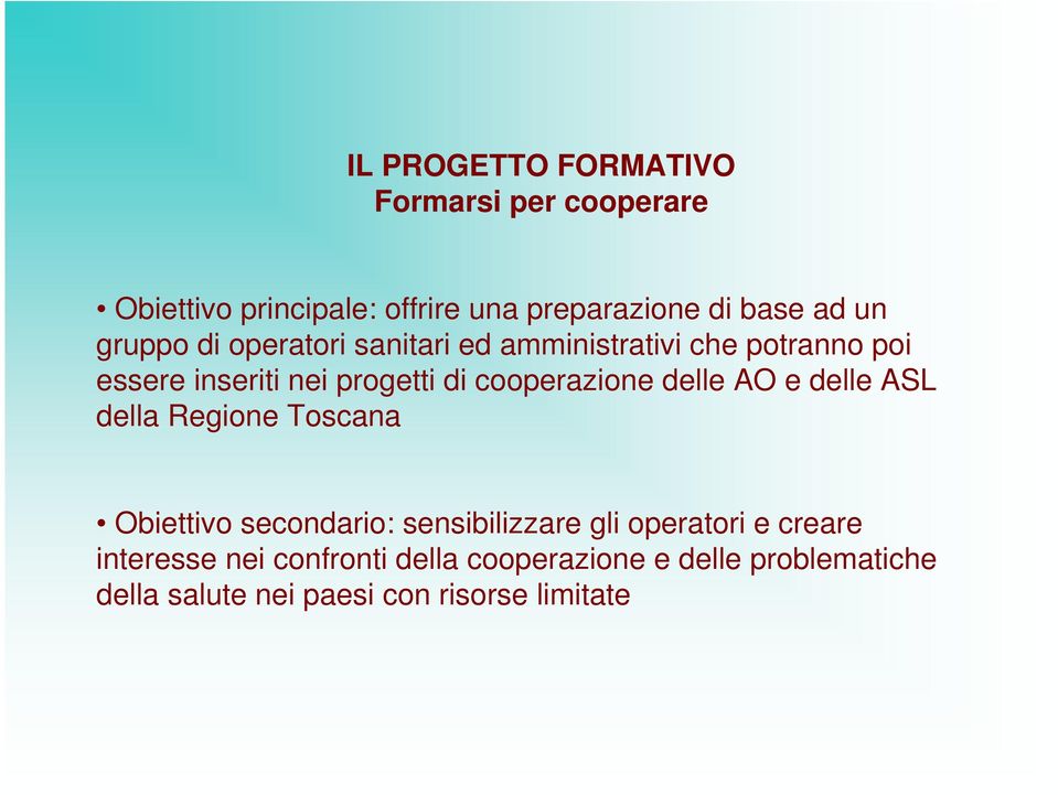 cooperazione delle AO e delle ASL della Regione Toscana Obiettivo secondario: sensibilizzare gli operatori