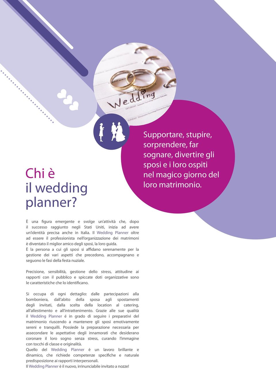 Il Wedding Planner oltre ad essere il professionista nell organizzazione dei matrimoni è diventato il miglior amico degli sposi, la loro guida.