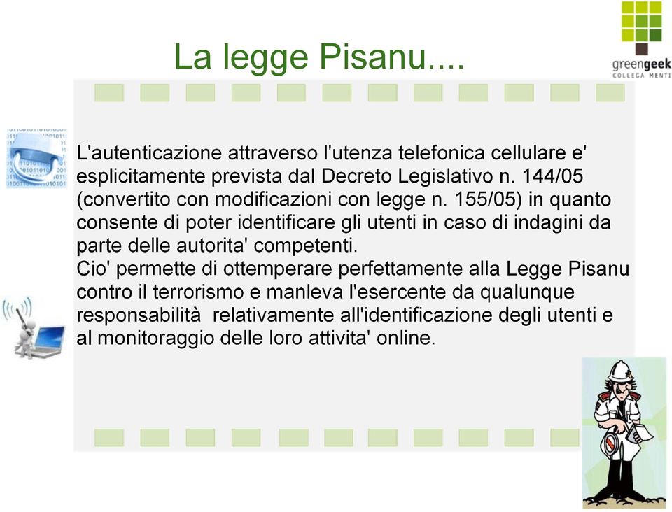 155/05) in quanto consente di poter identificare gli utenti in caso di indagini da parte delle autorita' competenti.