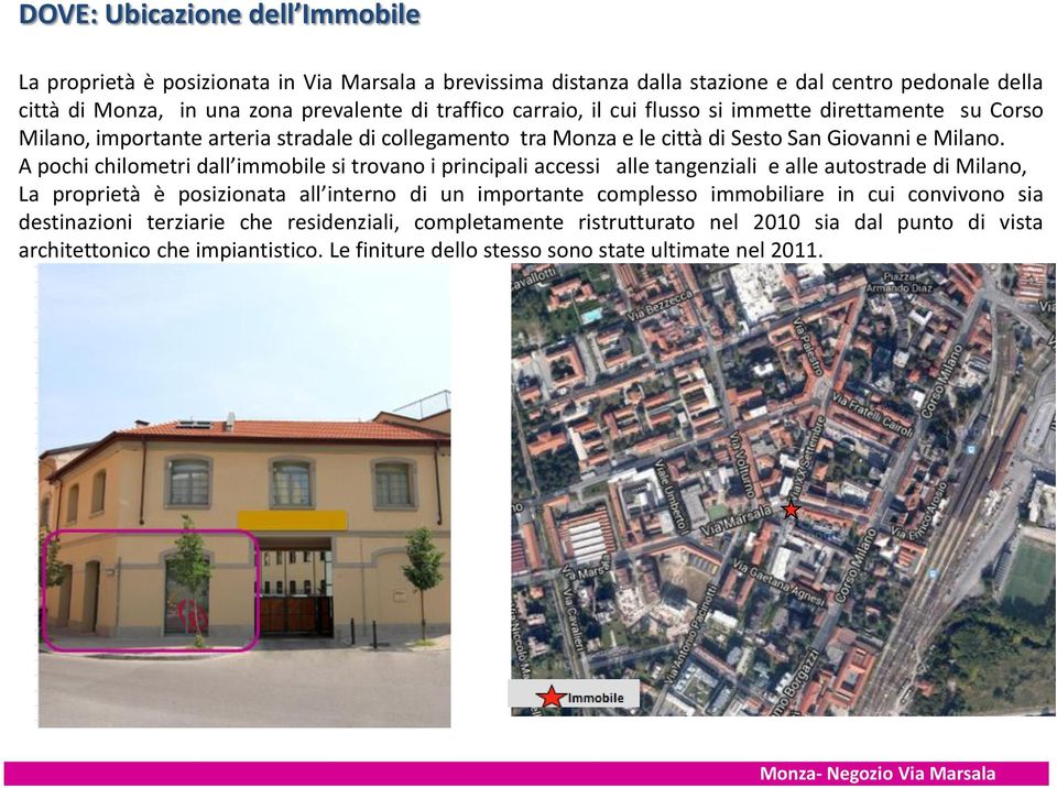 A pochi chilometri dall immobile si trovano i principali accessi alle tangenziali e alle autostrade di Milano, La proprietà è posizionata all interno di un importante complesso immobiliare