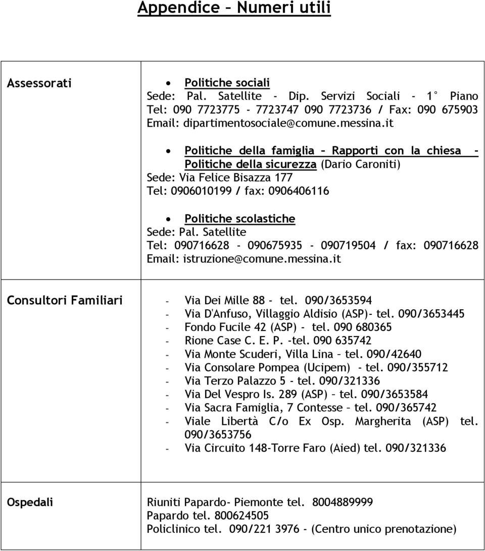 Satellite Tel: 090716628-090675935 - 090719504 / fax: 090716628 Email: istruzione@comune.messina.it Consultori Familiari - Via Dei Mille 88 - tel.