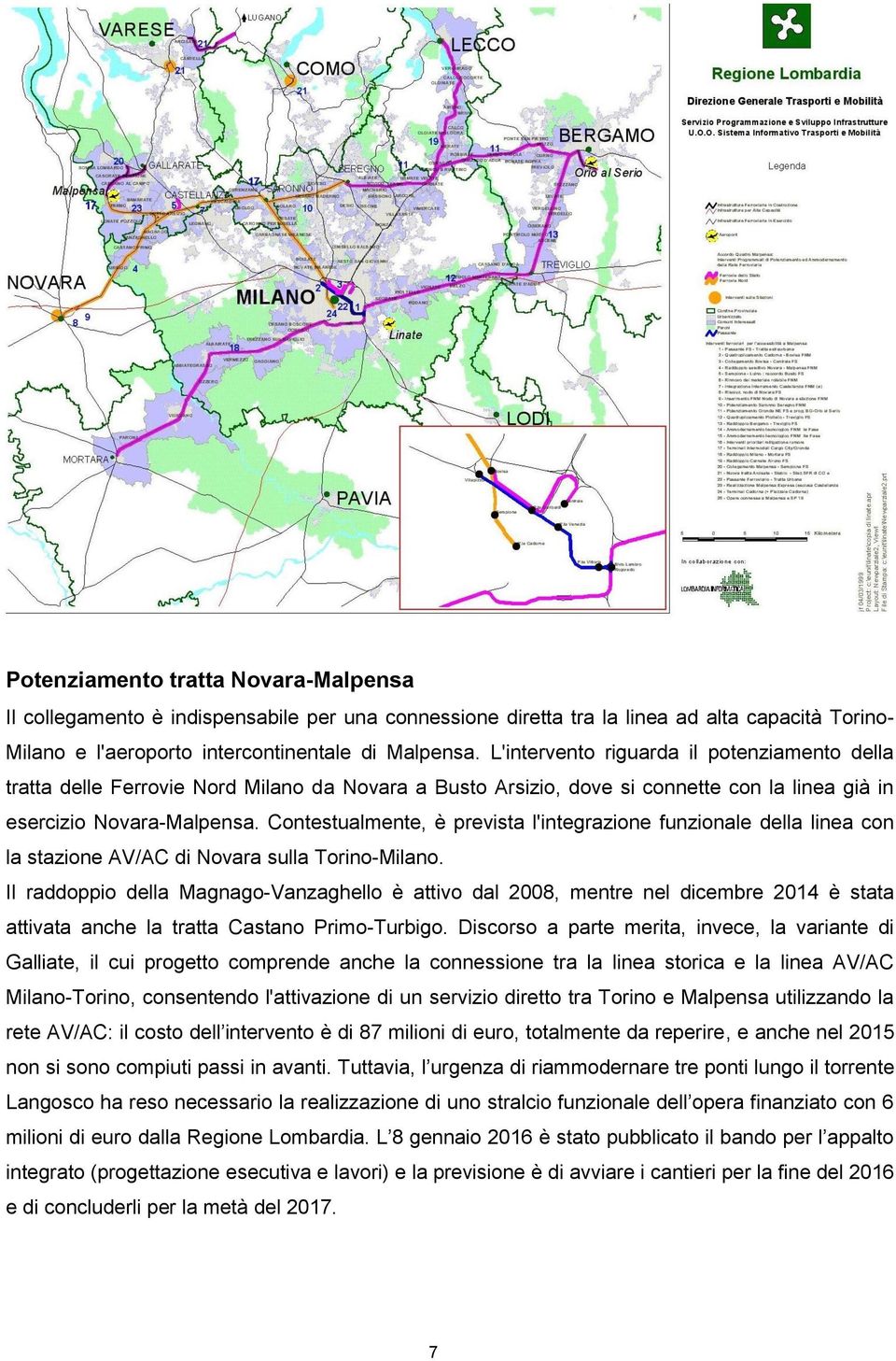 Contestualmente, è prevista l'integrazione funzionale della linea con la stazione AV/AC di Novara sulla Torino-Milano.