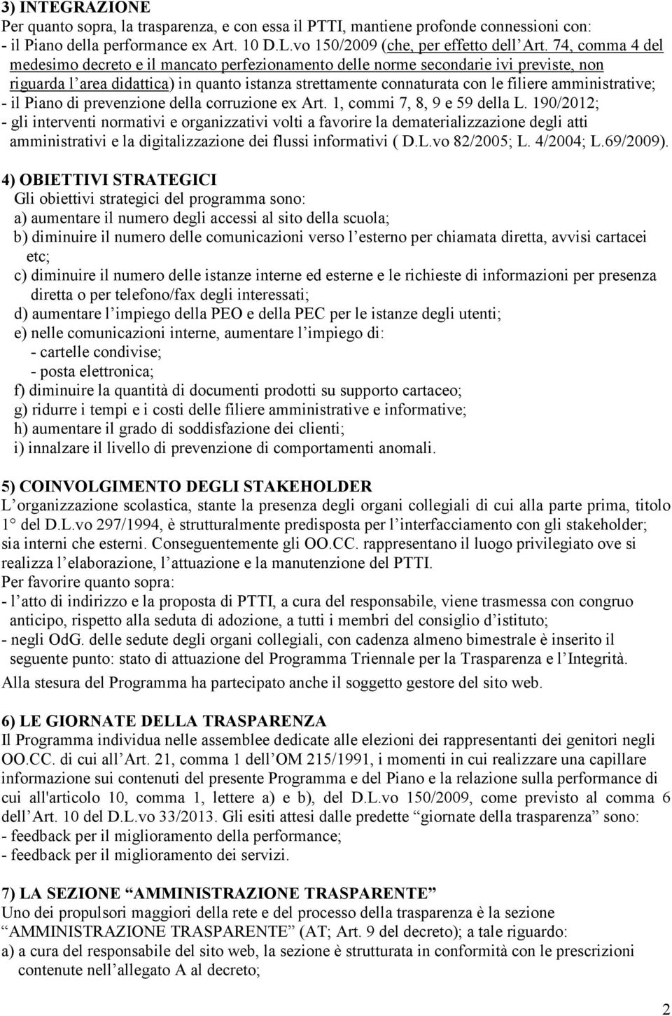 amministrative; - il Piano di prevenzione della corruzione ex Art. 1, commi 7, 8, 9 e 59 della L.