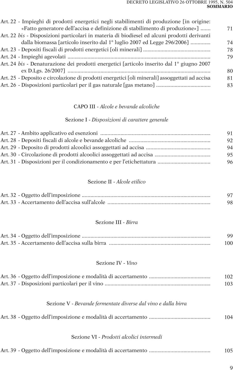 22 bis - Disposizioni particolari in materia di biodiesel ed alcuni prodotti derivanti dalla biomassa [articolo inserito dal 1 luglio 2007 ed Legge 296/2006]... 74 Art.