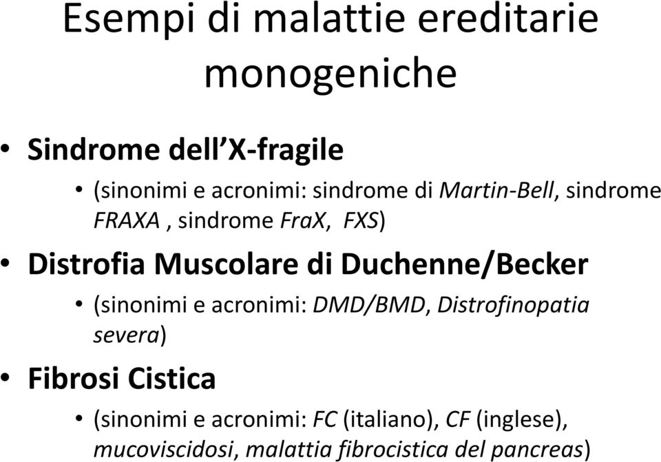 Duchenne/Becker (sinonimi e acronimi: DMD/BMD, Distrofinopatia severa) Fibrosi Cistica