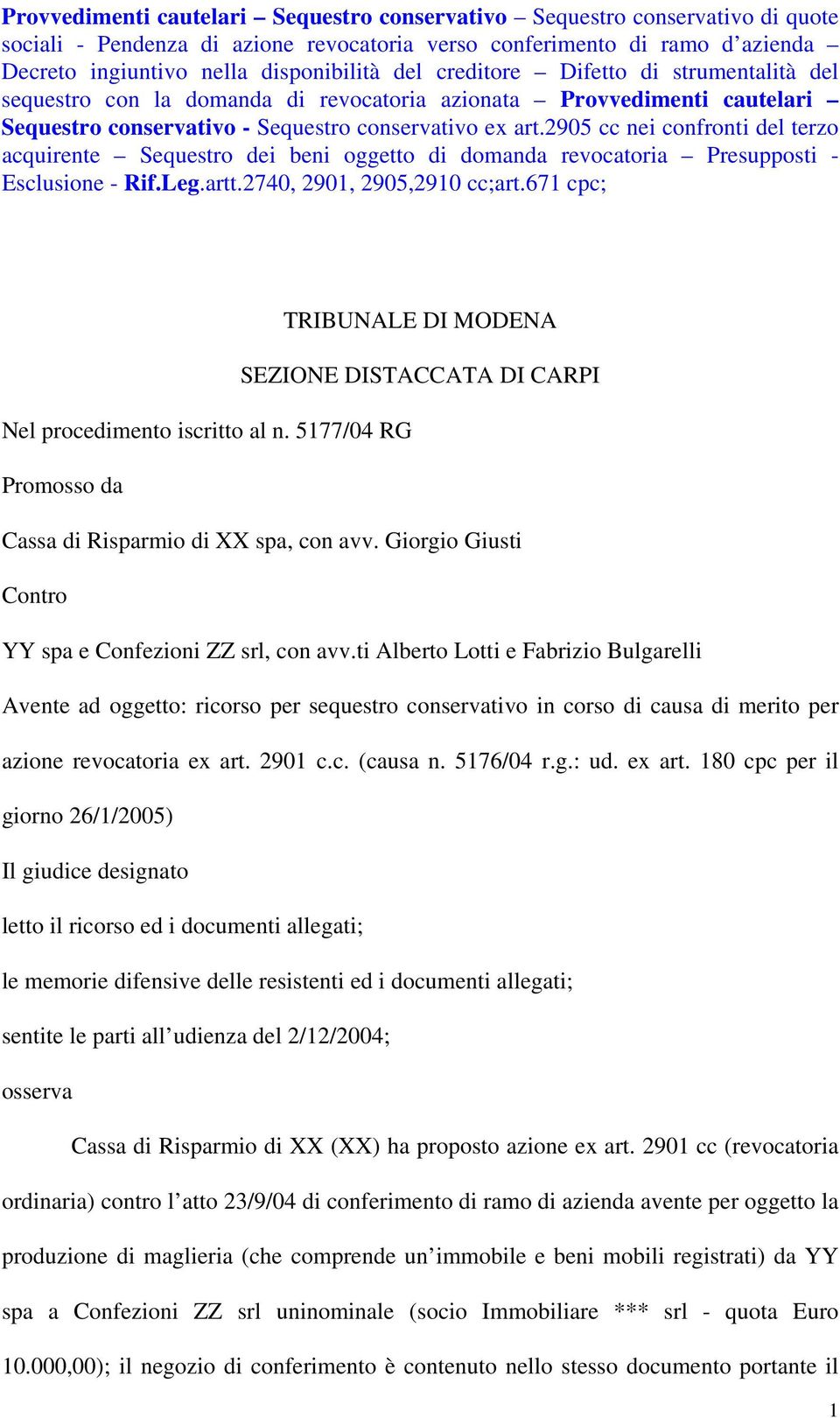 2905 cc nei confronti del terzo acquirente Sequestro dei beni oggetto di domanda revocatoria Presupposti - Esclusione - Rif.Leg.artt.2740, 2901, 2905,2910 cc;art.