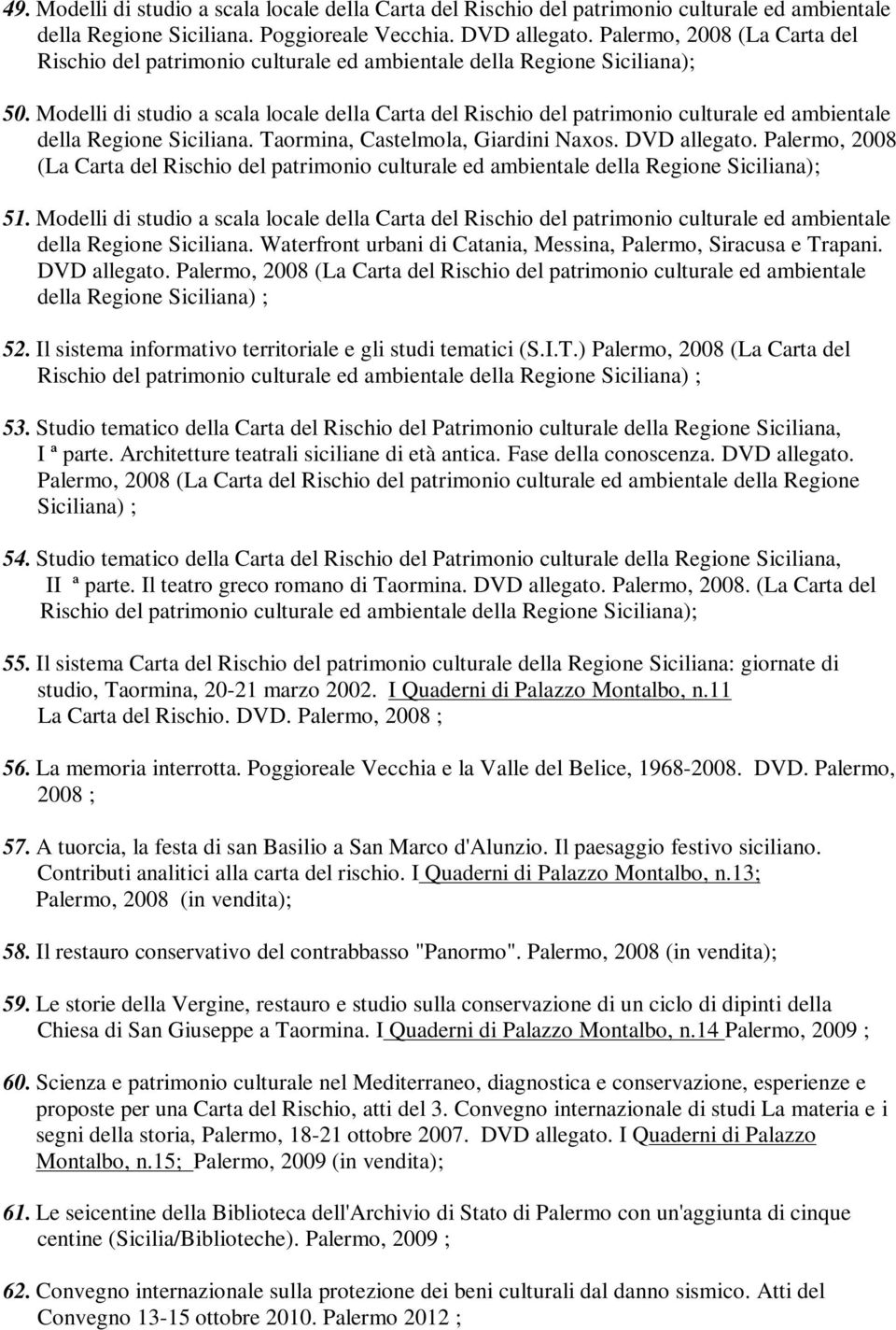 Modelli di studio a scala locale della Carta del Rischio del patrimonio culturale ed ambientale della Regione Siciliana. Taormina, Castelmola, Giardini Naxos. DVD allegato.