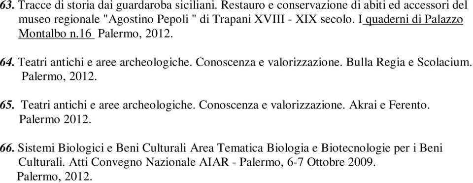 16 Palermo, 2012. 64. Teatri antichi e aree archeologiche. Conoscenza e valorizzazione. Bulla Regia e Scolacium. Palermo, 2012. 65.