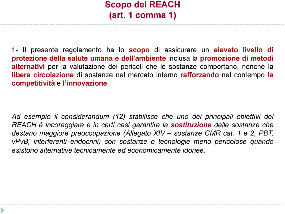 valutazione dei pericoli che le sostanze comportano, nonché la libera circolazione di sostanze nel mercato interno rafforzando nel contempo la competitività e l innovazione.