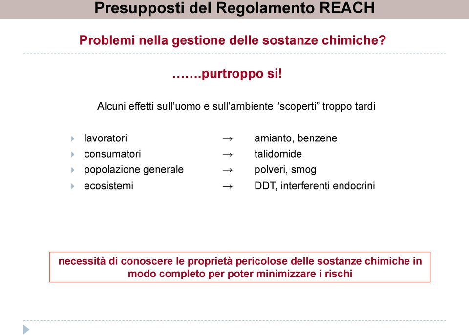 consumatori talidomide } popolazione generale polveri, smog } ecosistemi DDT, interferenti endocrini