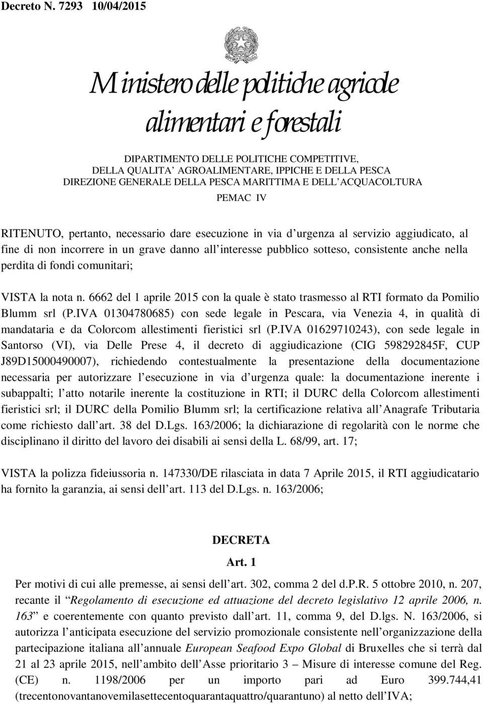 IVA 01304780685) con sede legale in Pescara, via Venezia 4, in qualità di mandataria e da Colorcom allestimenti fieristici srl (P.