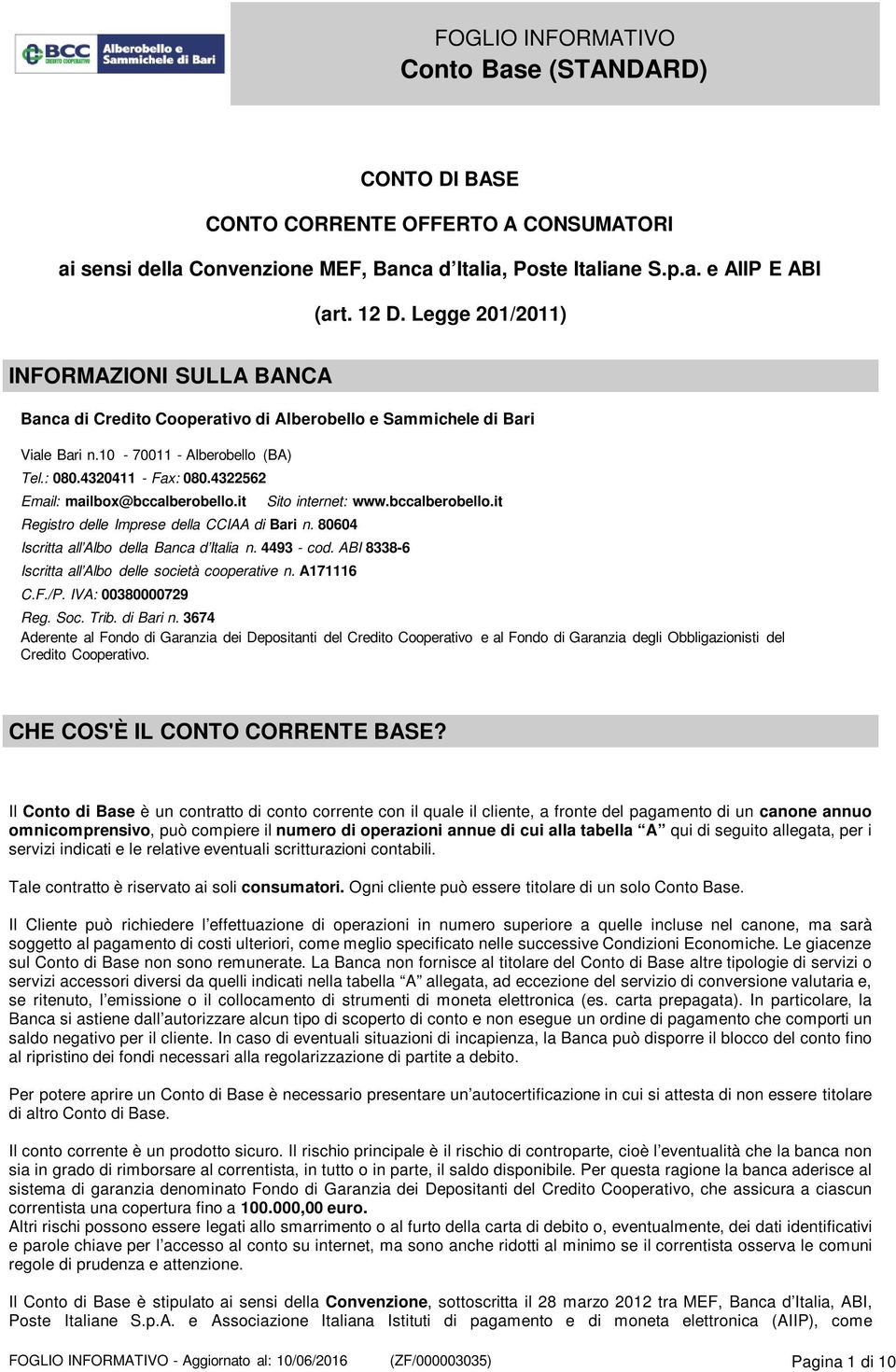 4322562 Email: mailbox@bccalberobello.it Registro delle Imprese della CCIAA di Bari n. 80604 Sito internet: www.bccalberobello.it Iscritta all Albo della Banca d Italia n. 4493 - cod.