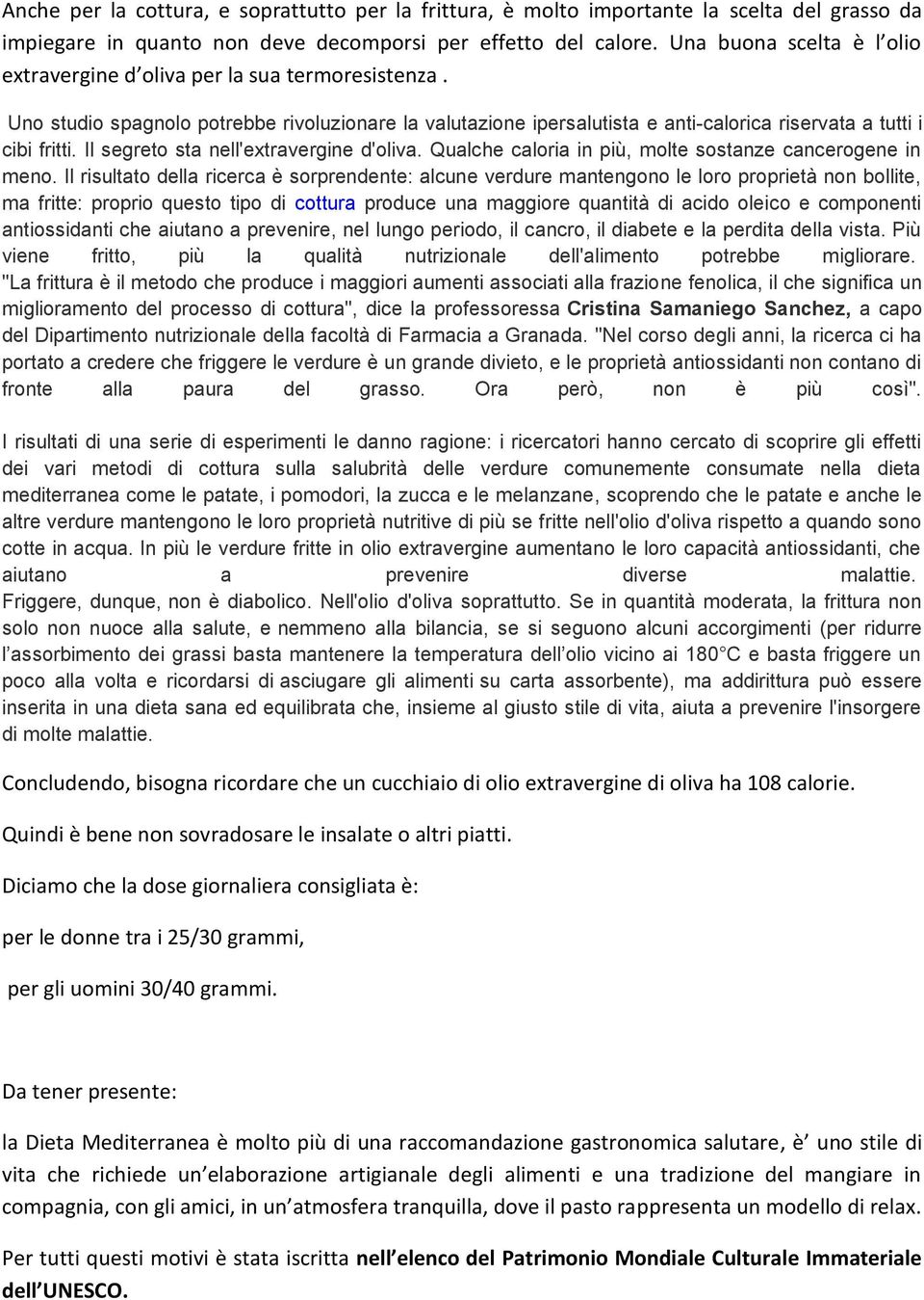 Il segreto sta nell'extravergine d'oliva. Qualche caloria in più, molte sostanze cancerogene in meno.