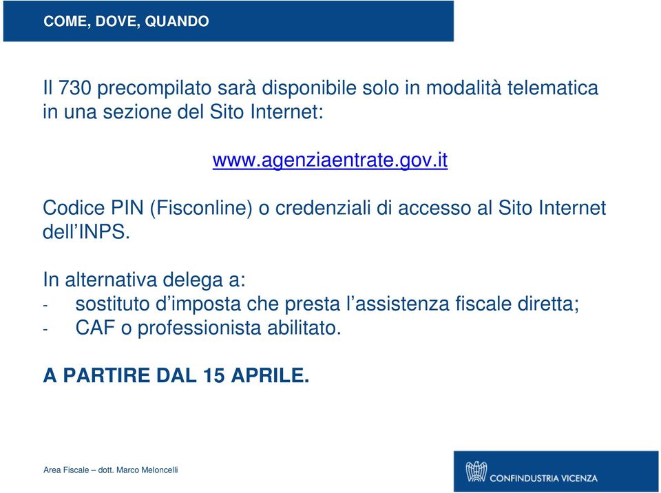 it Codice PIN (Fisconline) o credenziali di accesso al Sito Internet dell INPS.