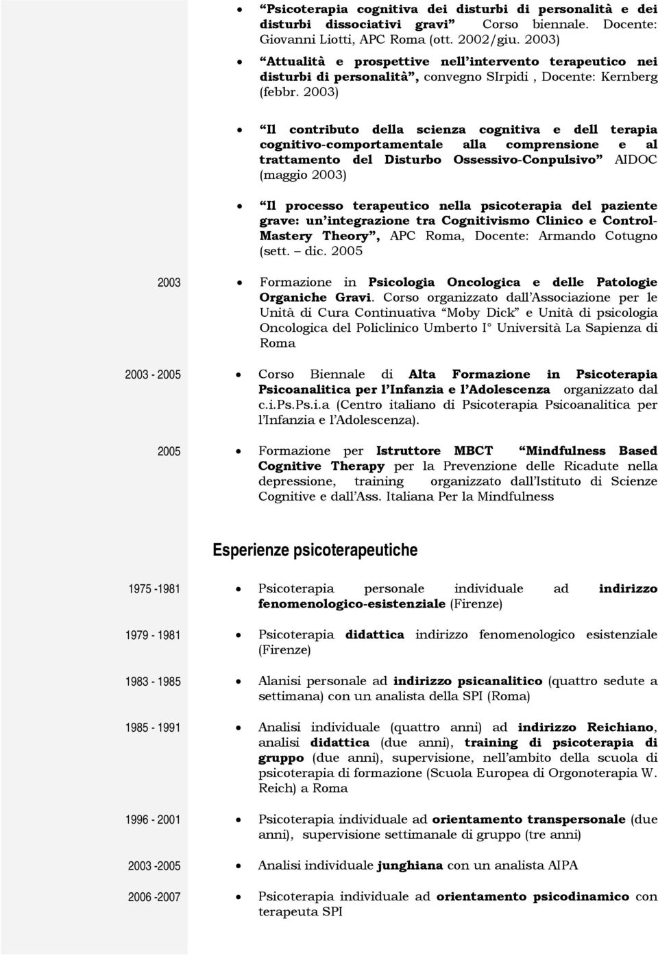 2003) Il contributo della scienza cognitiva e dell terapia cognitivo-comportamentale alla comprensione e al trattamento del Disturbo Ossessivo-Conpulsivo AIDOC (maggio 2003) Il processo terapeutico