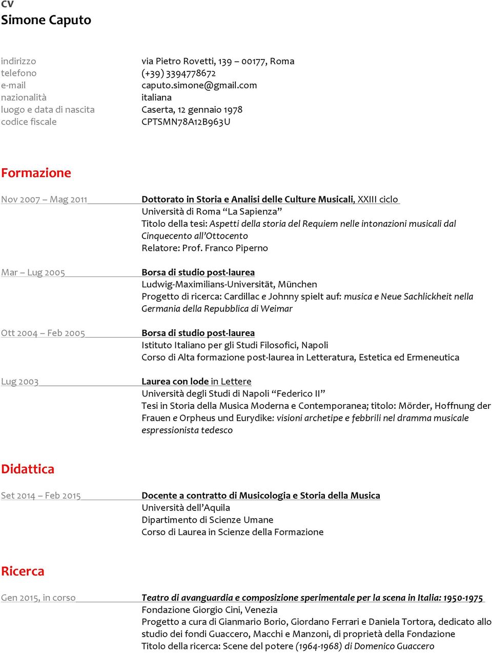 LaSapienza Titolodellatesi:AspettidellastoriadelRequiemnelleintonazionimusicalidal Cinquecentoall Ottocento Relatore:Prof.FrancoPiperno Mar Lug2005 Borsadistudiopost9laurea Ludwig?Maximilians?