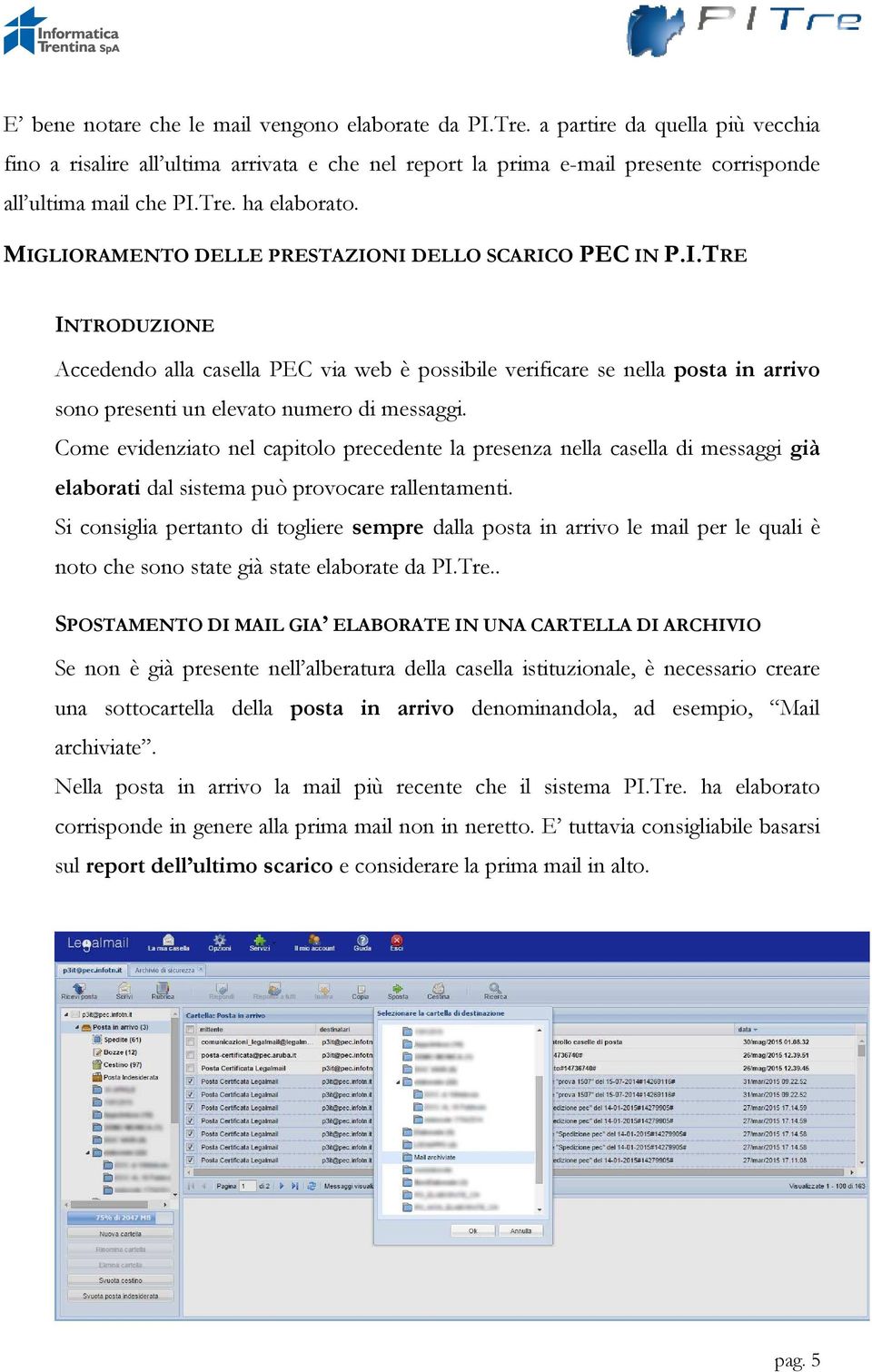 Come evidenziato nel capitolo precedente la presenza nella casella di messaggi già elaborati dal sistema può provocare rallentamenti.