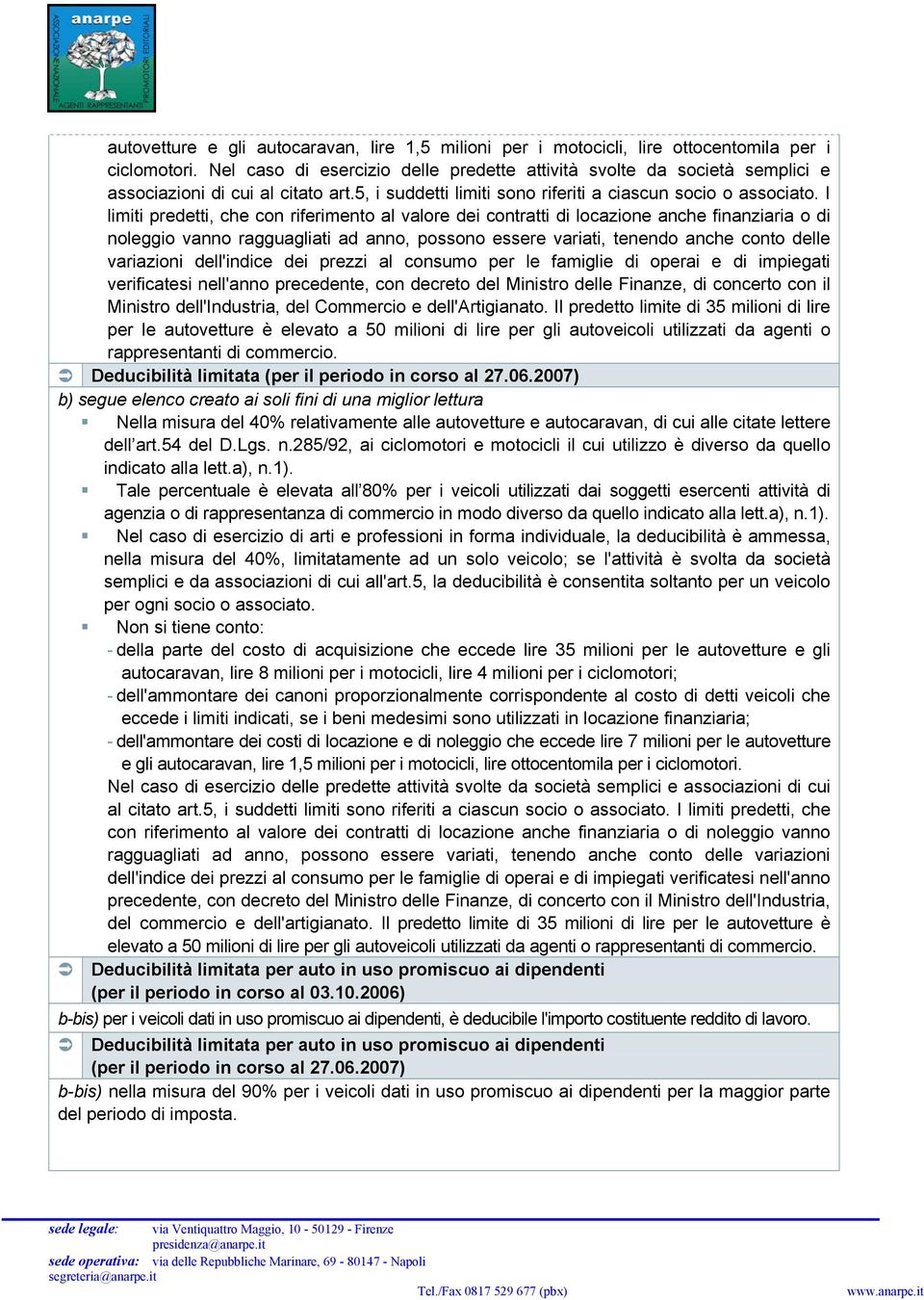 I limiti predetti, che con riferimento al valore dei contratti di locazione anche finanziaria o di noleggio vanno ragguagliati ad anno, possono essere variati, tenendo anche conto delle variazioni