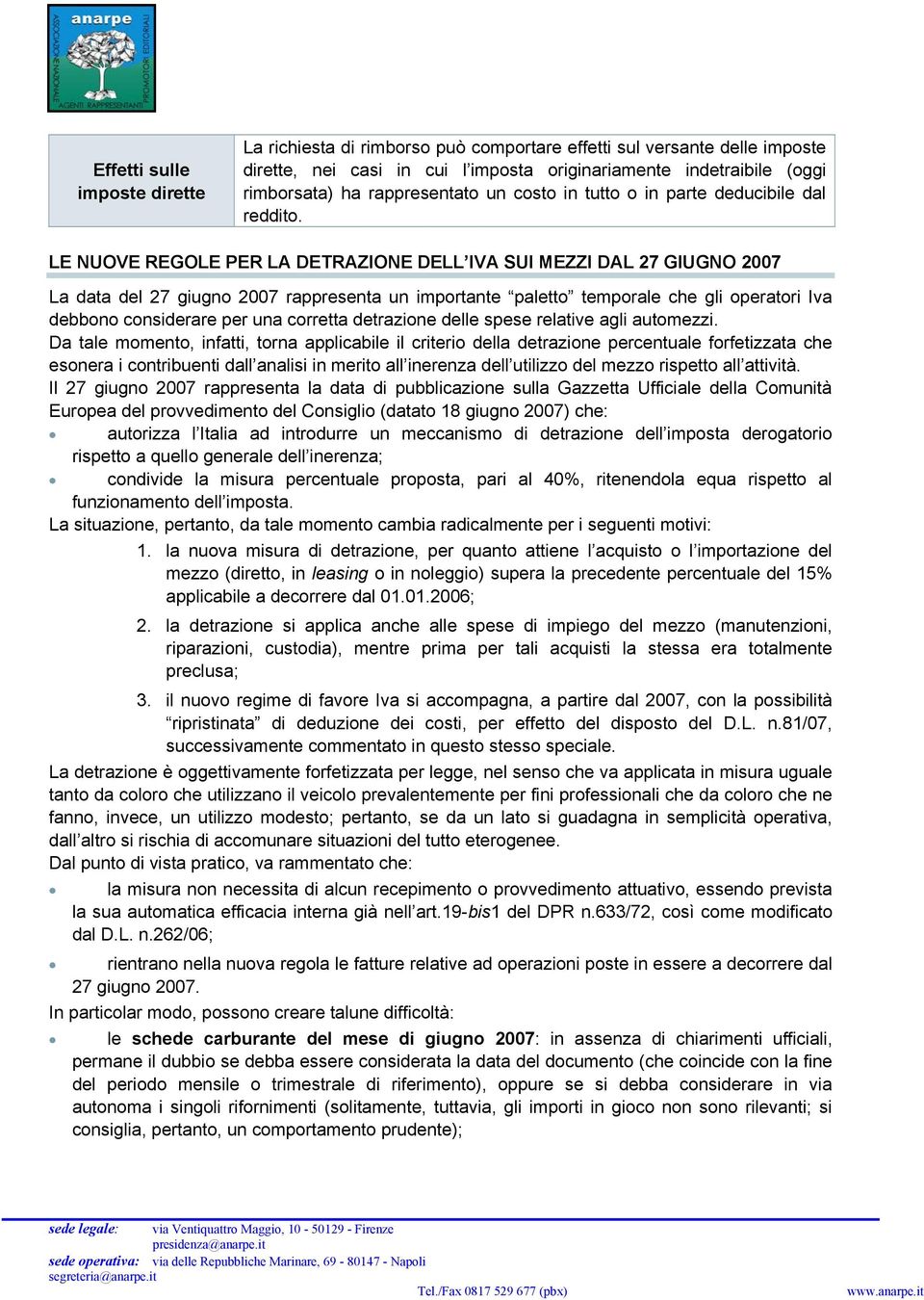 LE NUOVE REGOLE PER LA DETRAZIONE DELL IVA SUI MEZZI DAL 27 GIUGNO 2007 La data del 27 giugno 2007 rappresenta un importante paletto temporale che gli operatori Iva debbono considerare per una