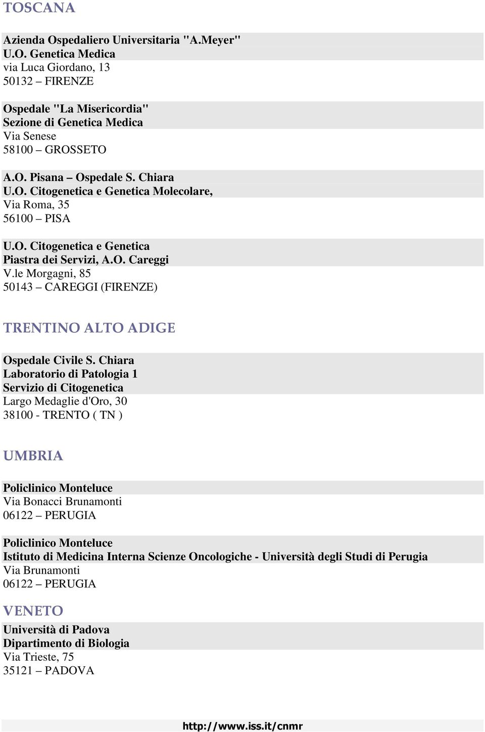 le Morgagni, 85 50143 CAREGGI (FIRENZE) TRENTINO ALTO ADIGE Ospedale Civile S.