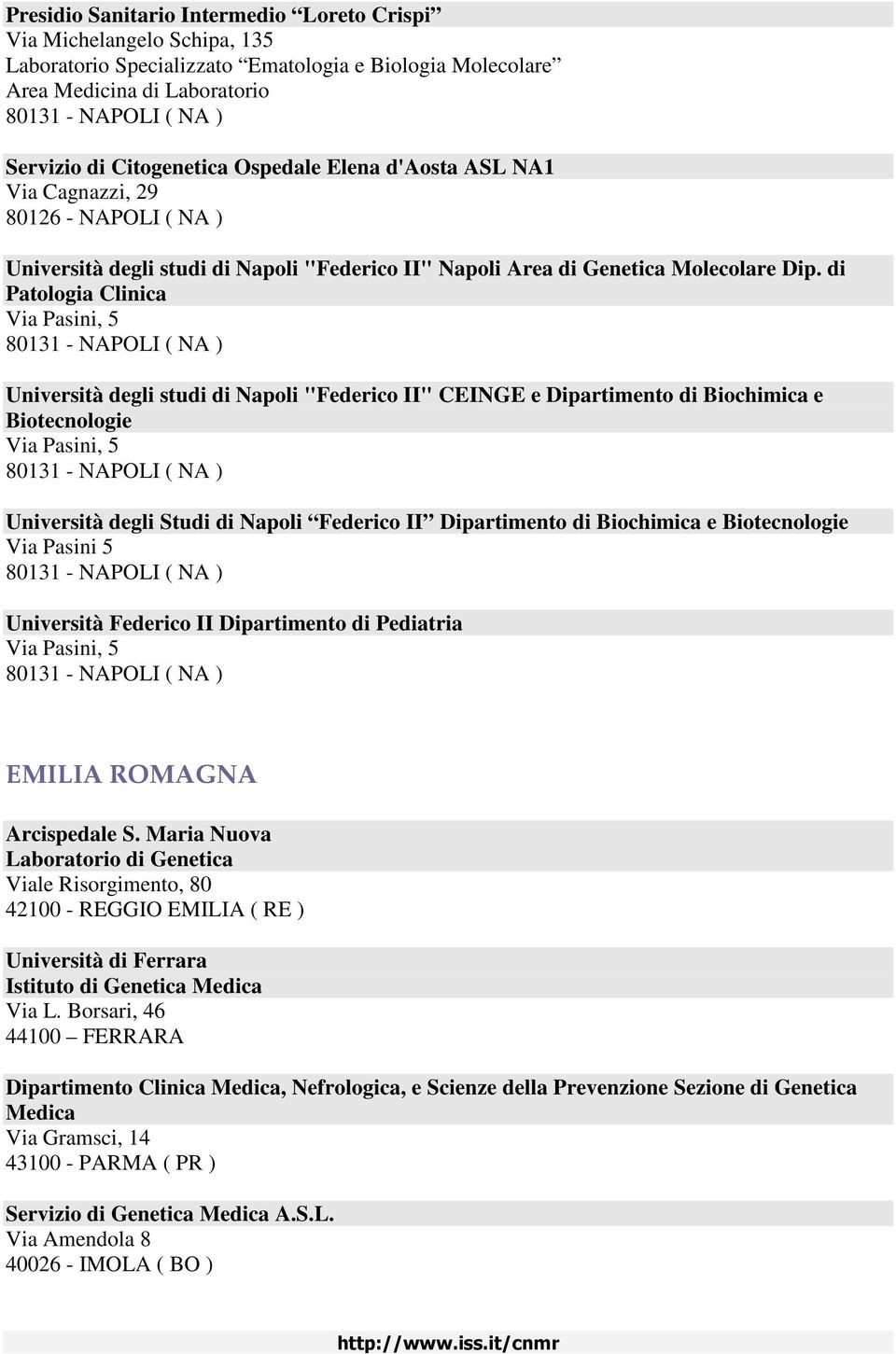 di Patologia Clinica Via Pasini, 5 Università degli studi di Napoli "Federico II" CEINGE e Dipartimento di Biochimica e Biotecnologie Via Pasini, 5 Università degli Studi di Napoli Federico II