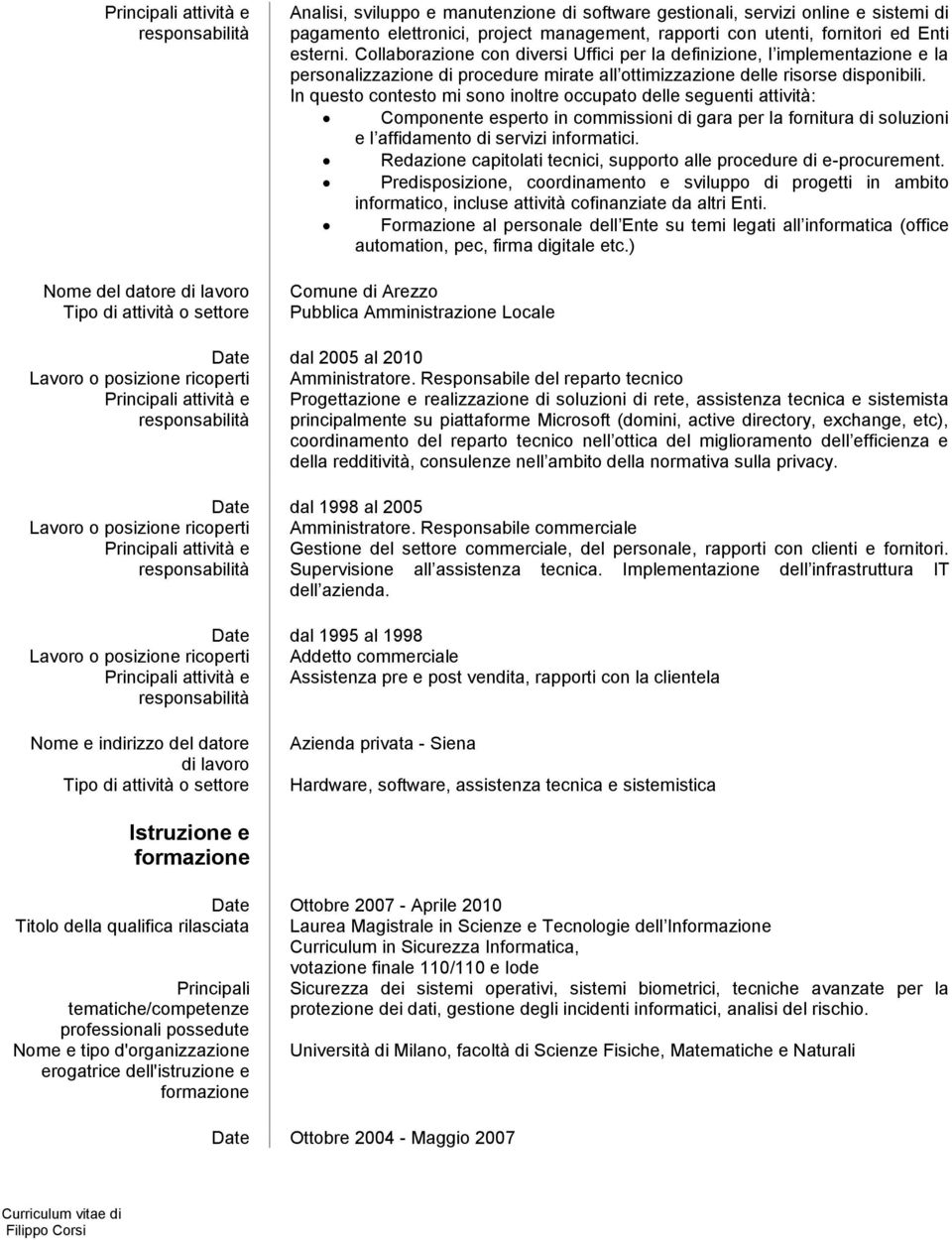 Collaborazione con diversi Uffici per la definizione, l implementazione e la personalizzazione di procedure mirate all ottimizzazione delle risorse disponibili.