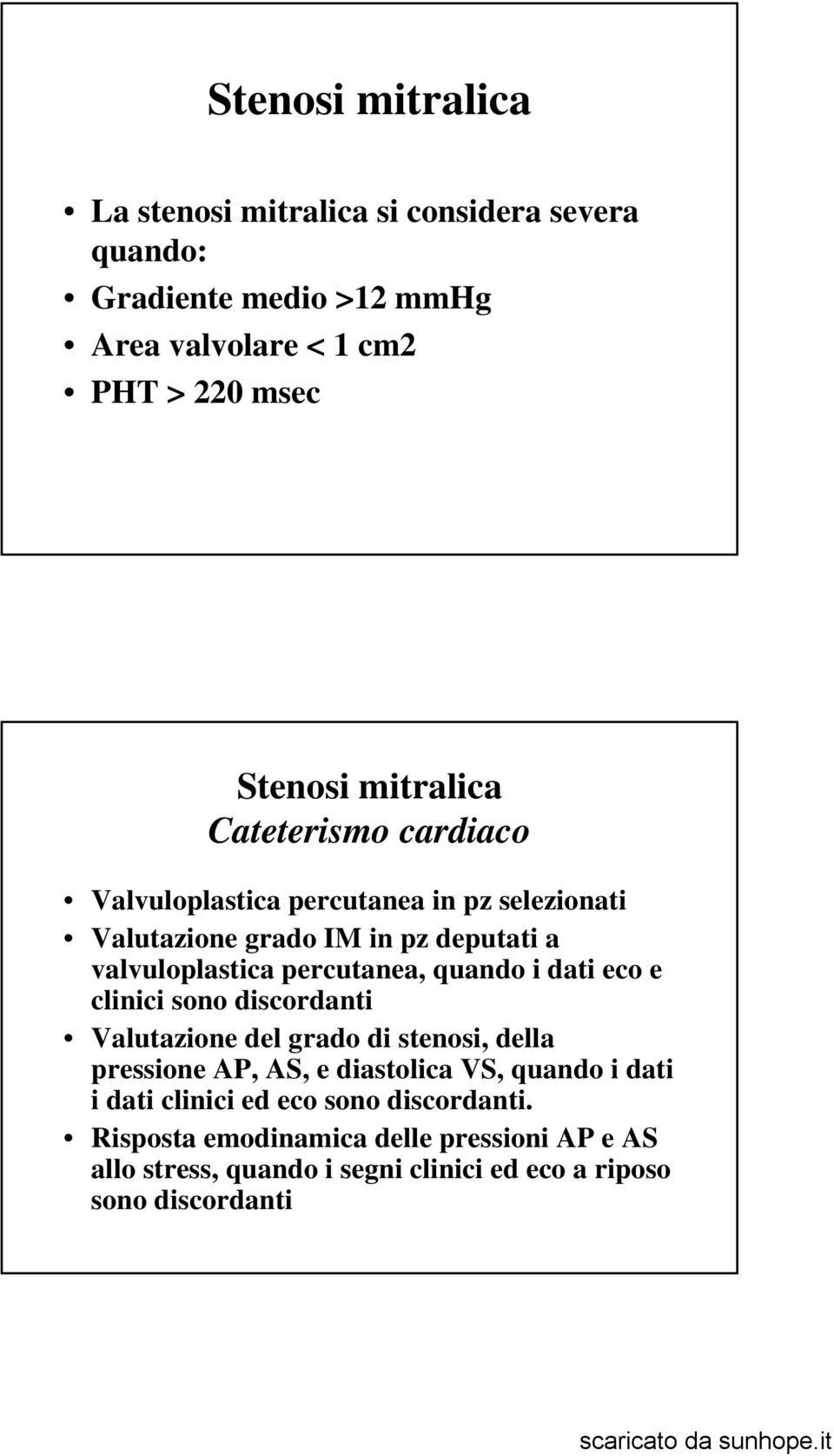 quando i dati eco e clinici sono discordanti Valutazione del grado di stenosi, della pressione AP, AS, e diastolica VS, quando i dati i dati