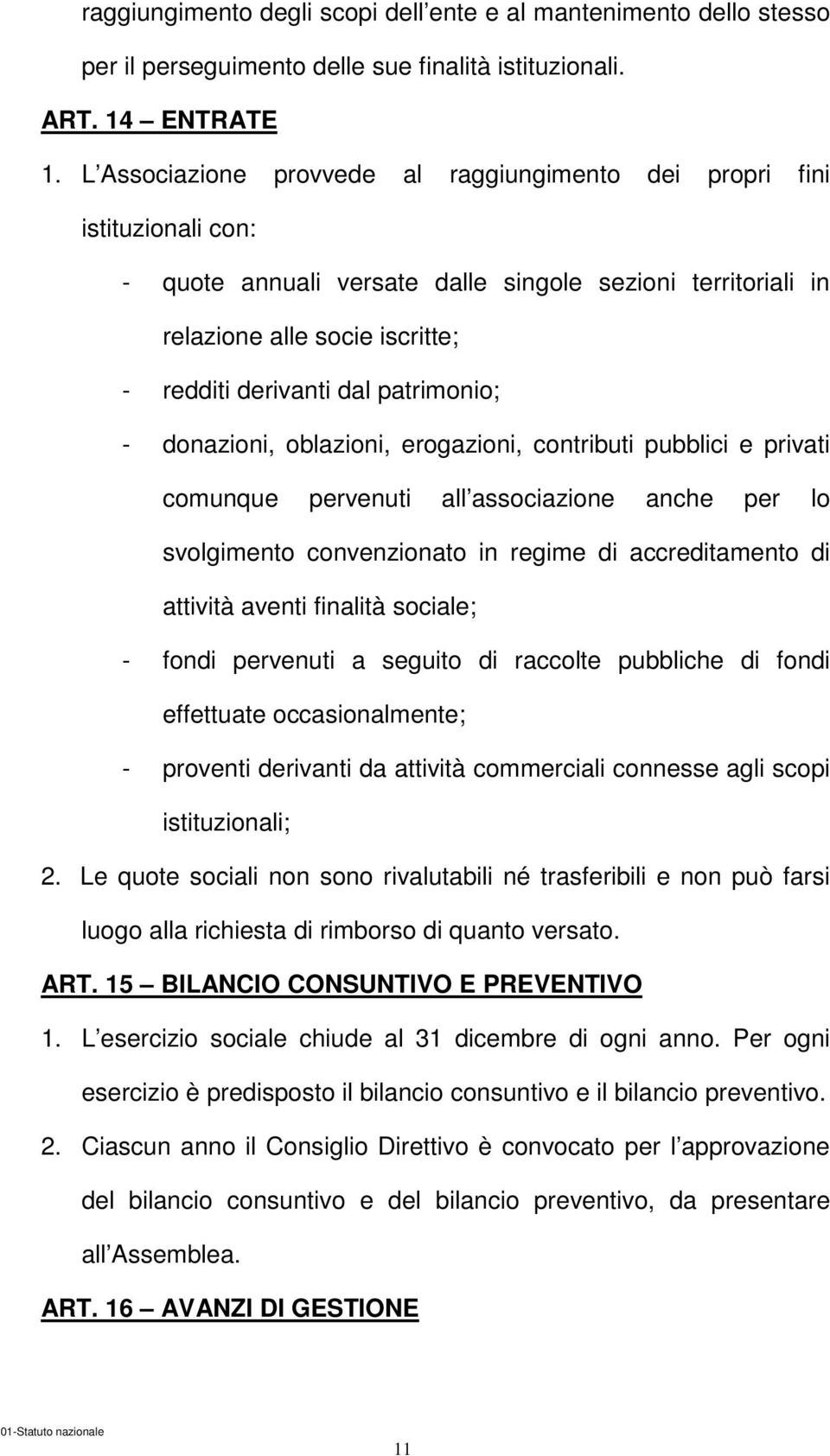 patrimonio; - donazioni, oblazioni, erogazioni, contributi pubblici e privati comunque pervenuti all associazione anche per lo svolgimento convenzionato in regime di accreditamento di attività aventi