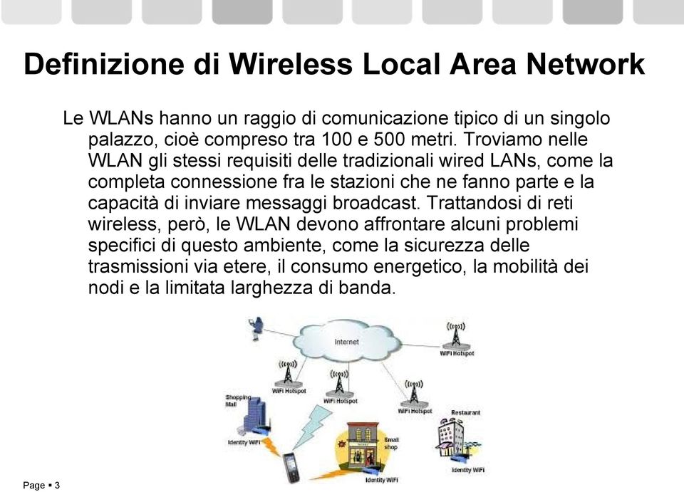 Troviamo nelle WLAN gli stessi requisiti delle tradizionali wired LANs, come la completa connessione fra le stazioni che ne fanno parte e la