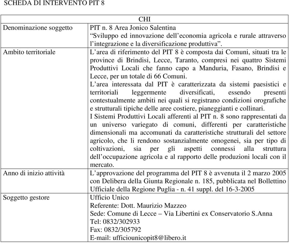 Manduria, Fasano, Brindisi e Lecce, per un totale di 66 Comuni.