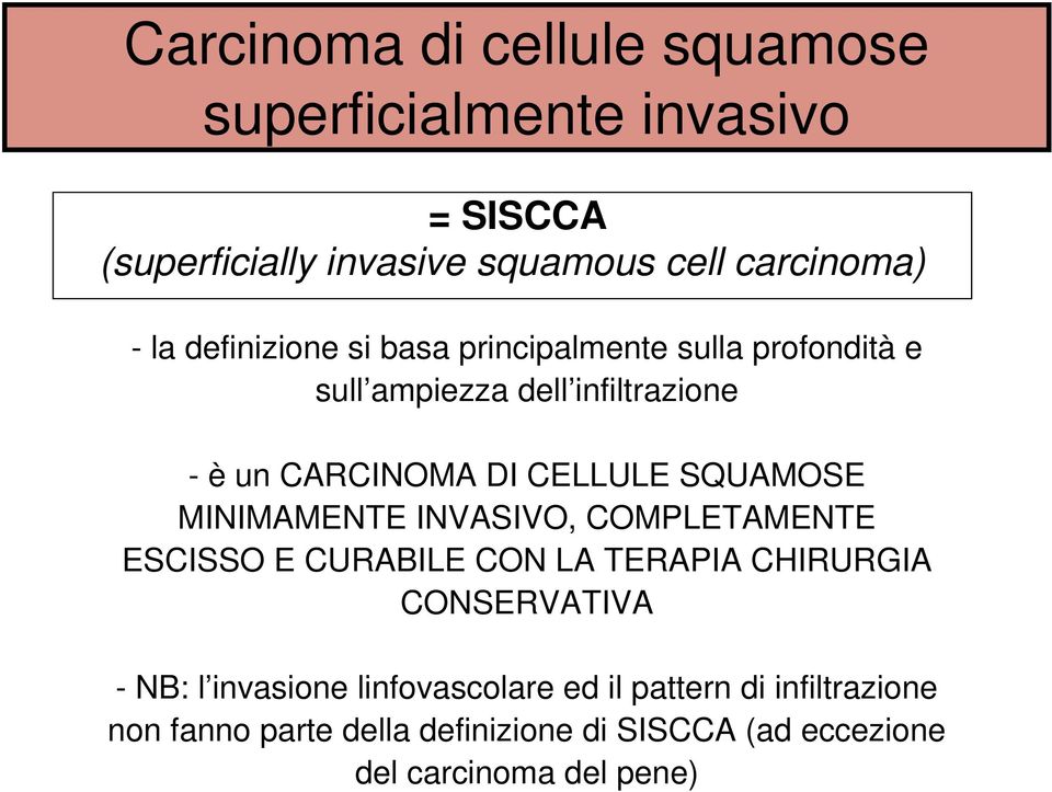 SQUAMOSE MINIMAMENTE INVASIVO, COMPLETAMENTE ESCISSO E CURABILE CON LA TERAPIA CHIRURGIA CONSERVATIVA - NB: l invasione