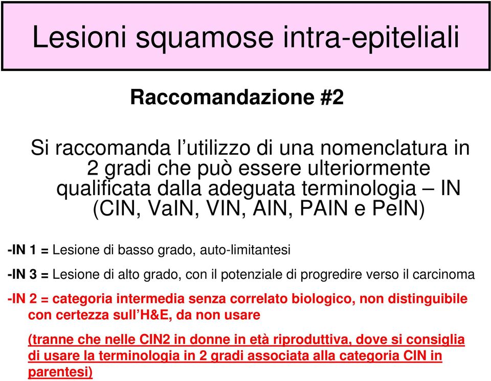 il potenziale di progredire verso il carcinoma -IN 2 = categoria intermedia senza correlato biologico, non distinguibile con certezza sull H&E, da non