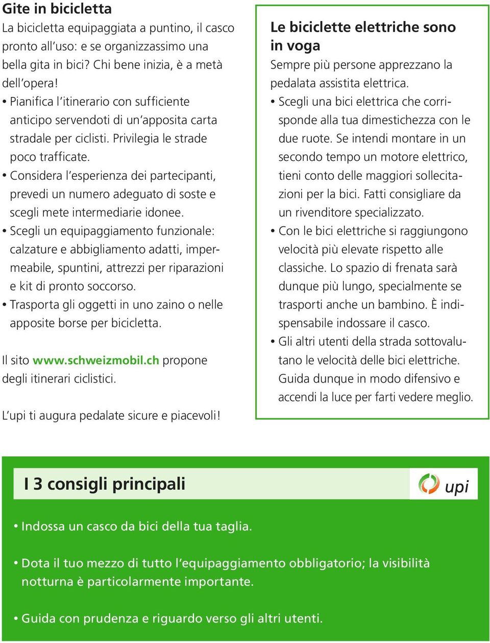 Considera l esperienza dei partecipanti, prevedi un numero adeguato di soste e scegli mete intermediarie idonee.