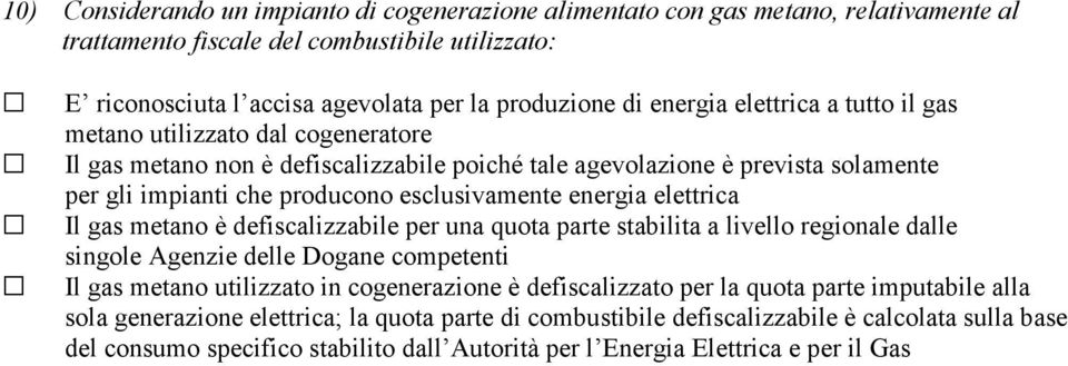 energia elettrica Il gas metano è defiscalizzabile per una quota parte stabilita a livello regionale dalle singole Agenzie delle Dogane competenti Il gas metano utilizzato in cogenerazione è