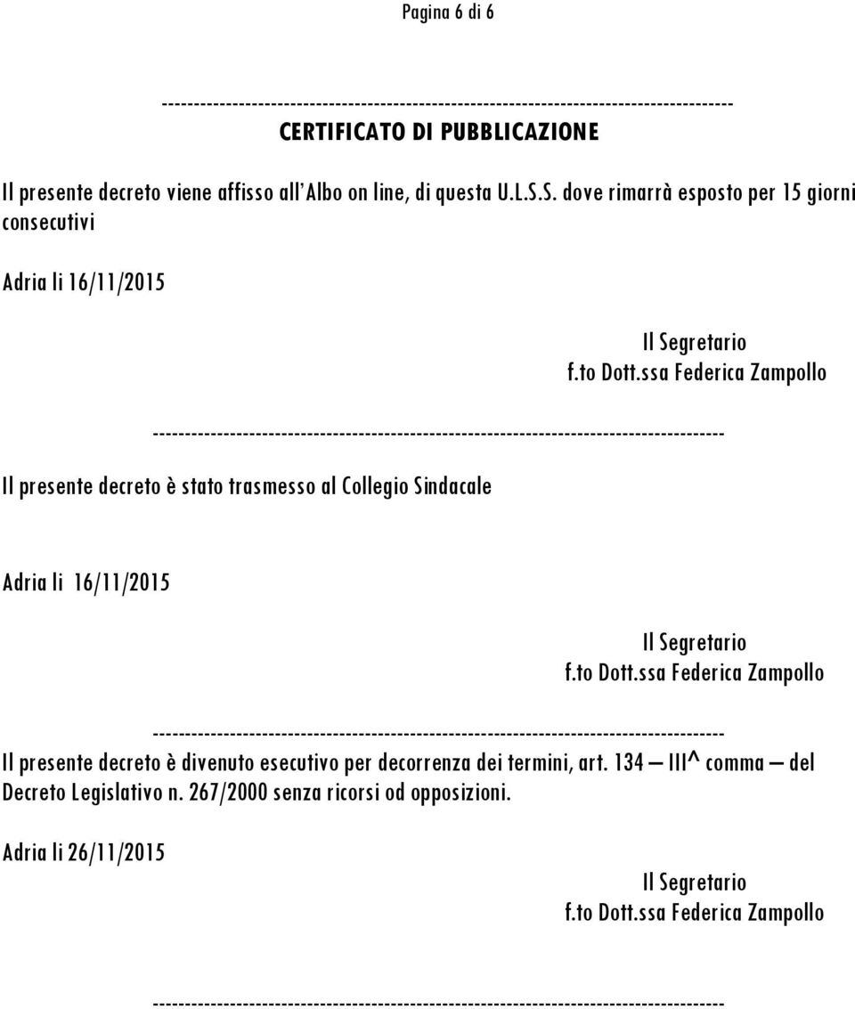 ssa Federica Zampollo Il presente decreto è stato trasmesso al Collegio Sindacale Adria li 16/11/2015 Il Segretario f.to Dott.