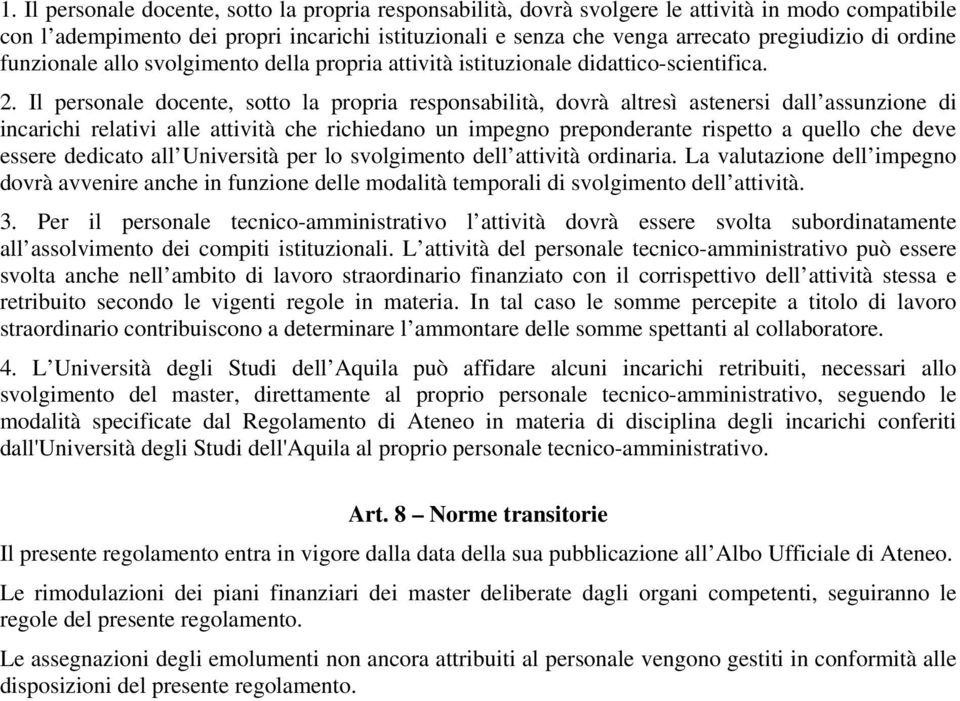 Il personale docente, sotto la propria responsabilità, dovrà altresì astenersi dall assunzione di incarichi relativi alle attività che richiedano un impegno preponderante rispetto a quello che deve