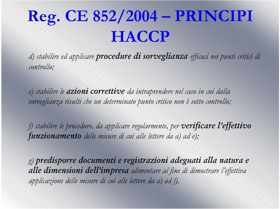 procedure, da applicare regolarmente, per verificare l effettivo funzionamento delle misure di cui alle lettere da a) ad e); g) predisporre documenti e