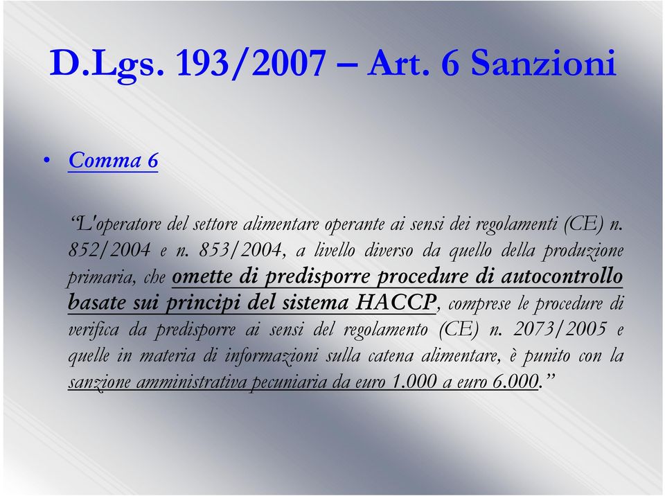 principi del sistema HACCP, comprese le procedure di verifica da predisporre ai sensi del regolamento (CE) n.
