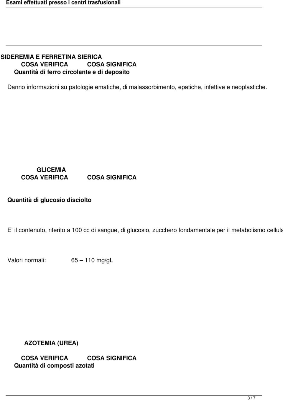 GLICEMIA Quantità di glucosio disciolto E il contenuto, riferito a 100 cc di sangue, di