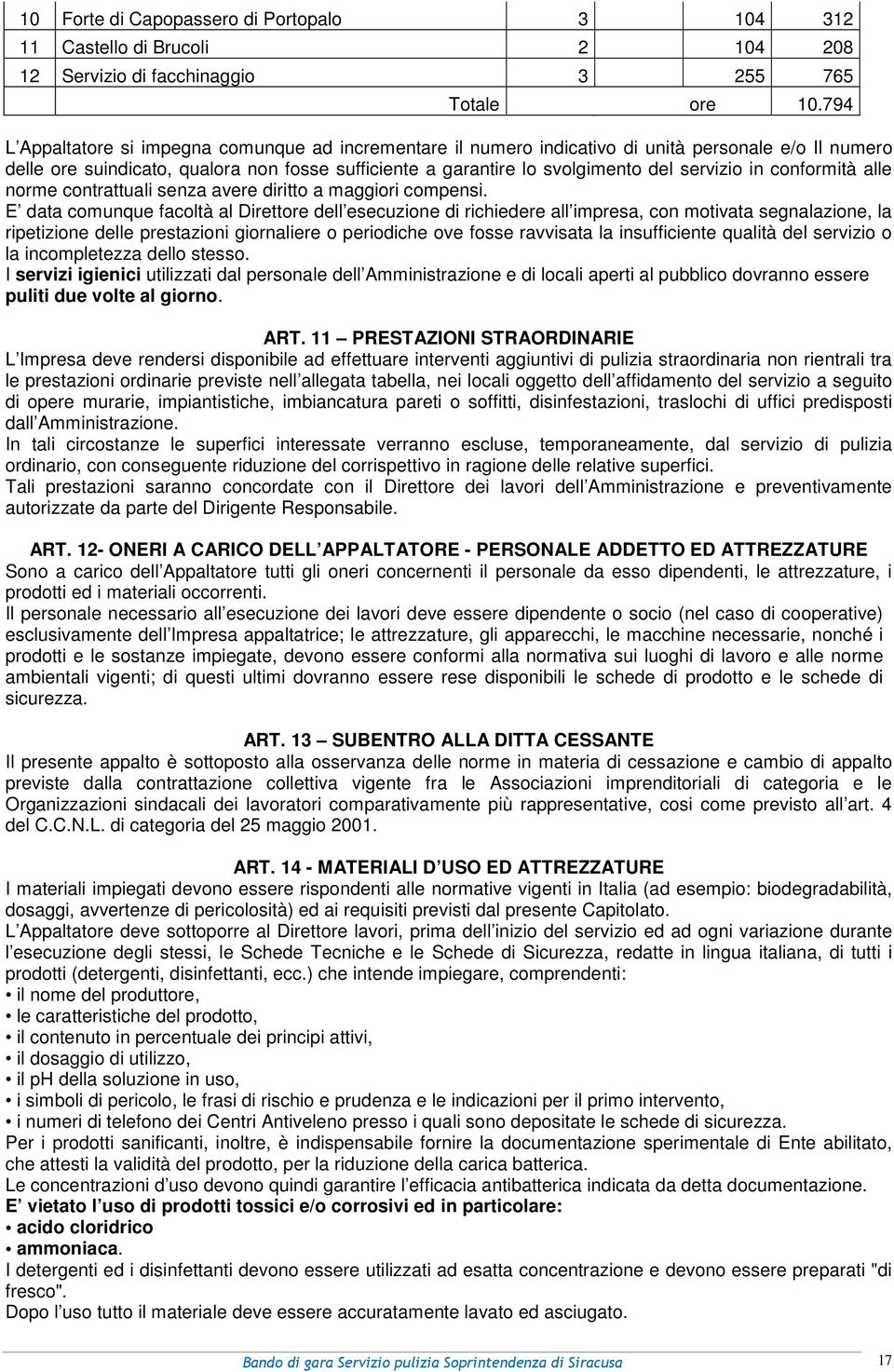 in conformità alle norme contrattuali senza avere diritto a maggiori compensi.