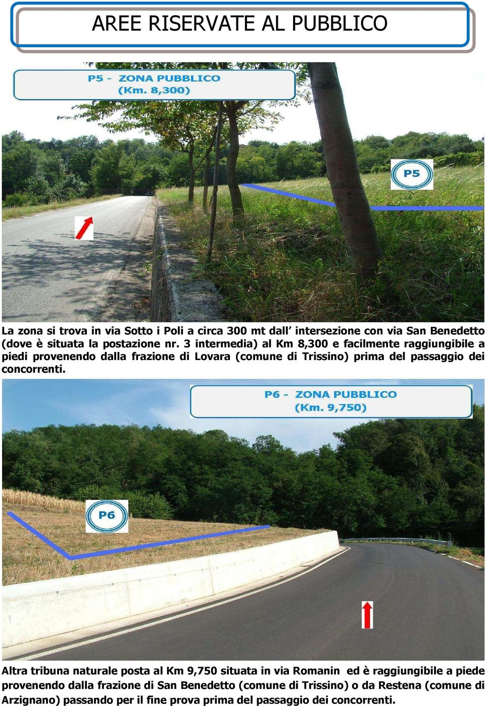 3 intermedia) al Km 8,300 e facilmente raggiungibile a piedi provenendo dalla frazione di Lovara (comune di Trissino) prima del passaggio