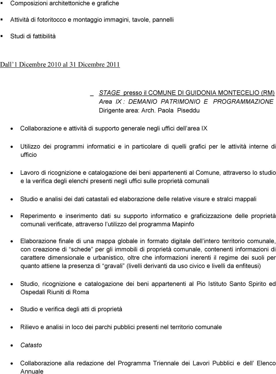 Paola Piseddu Collaborazione e attività di supporto generale negli uffici dell area IX Utilizzo dei programmi informatici e in particolare di quelli grafici per le attività interne di ufficio Lavoro