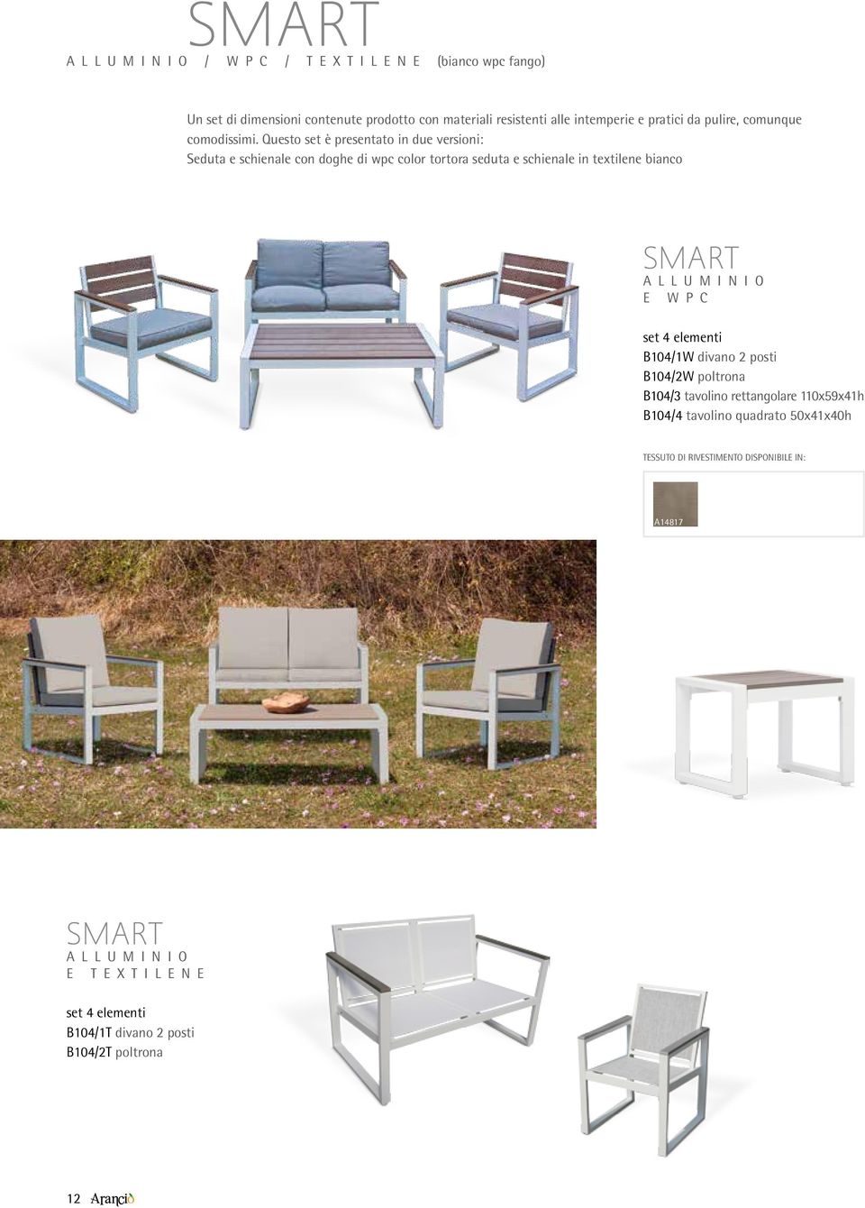Questo set è presentato in due versioni: Seduta e schienale con doghe di wpc color tortora seduta e schienale in textilene bianco SMART alluminio e