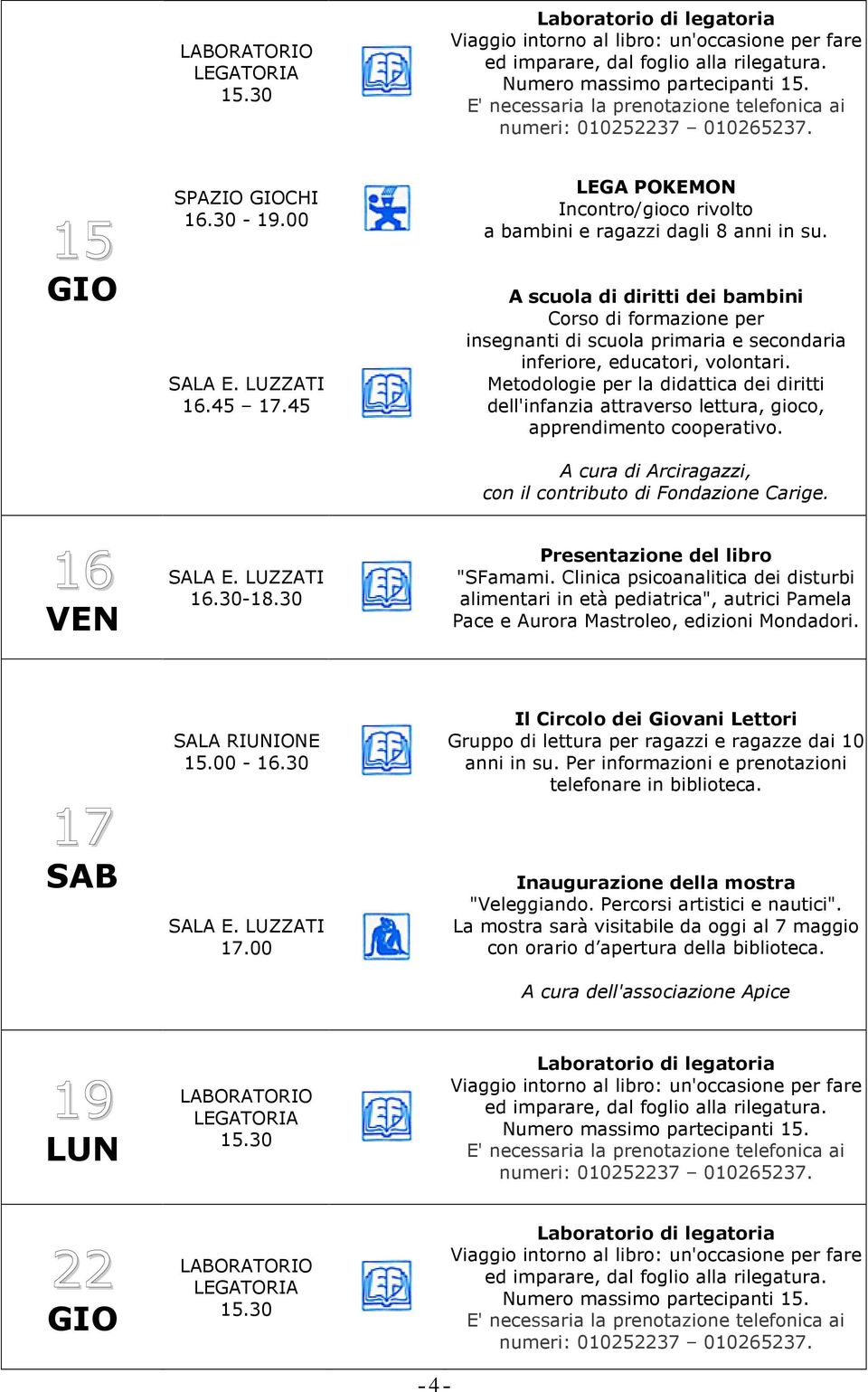 30 Presentazione del libro "SFamami. Clinica psicoanalitica dei disturbi alimentari in età pediatrica", autrici Pamela Pace e Aurora Mastroleo, edizioni Mondadori. 17 SALA RIUNIONE 15.00-16.30 17.