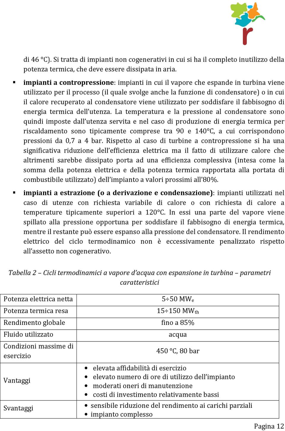 condensatore viene utilizzato per soddisfare il fabbisogno di energia termica dell utenza.