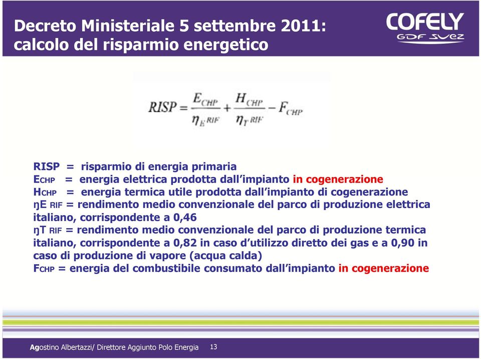 produzione elettrica italiano, corrispondente a 0,46 ŋt RIF= rendimento medio convenzionale del parco di produzione termica italiano, corrispondente a