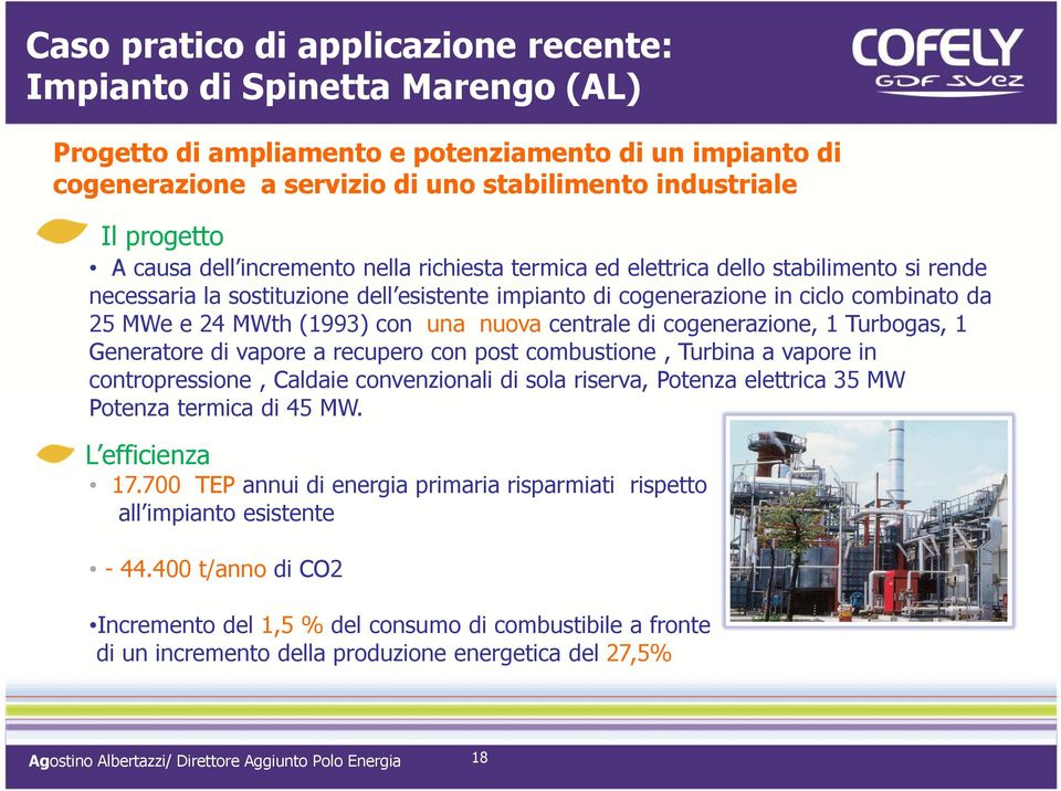 (1993) con una nuova centrale di cogenerazione, 1 Turbogas, 1 Generatore di vapore a recupero con post combustione, Turbina a vapore in contropressione, Caldaie convenzionali di sola riserva, Potenza