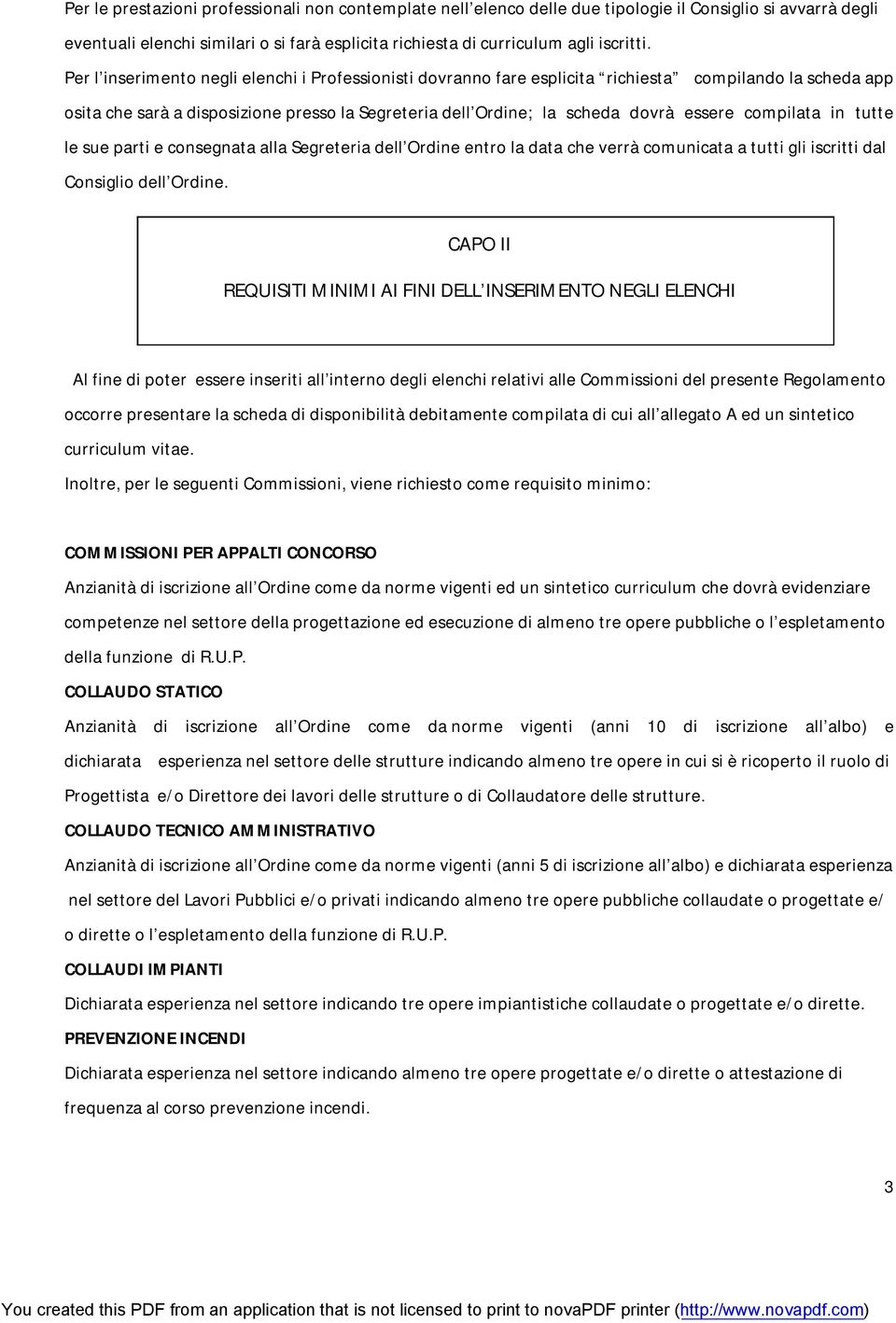 compilata in tutte le sue parti e consegnata alla Segreteria dell Ordine entro la data che verrà comunicata a tutti gli iscritti dal Consiglio dell Ordine.