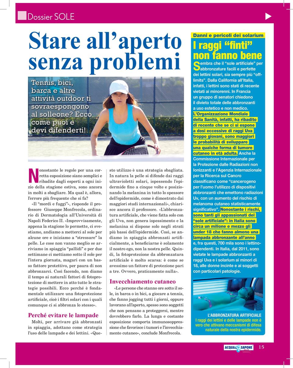 Ma qual è, allora, l errore più frequente che si fa? «Il mordi e fuggi», risponde il professore Giuseppe Monfrecola, ordinario di Dermatologia all Università di Napoli Federico II.